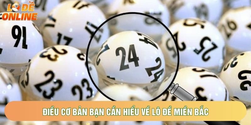 Điều cơ bản bạn cần hiểu về lô đề miền bắc