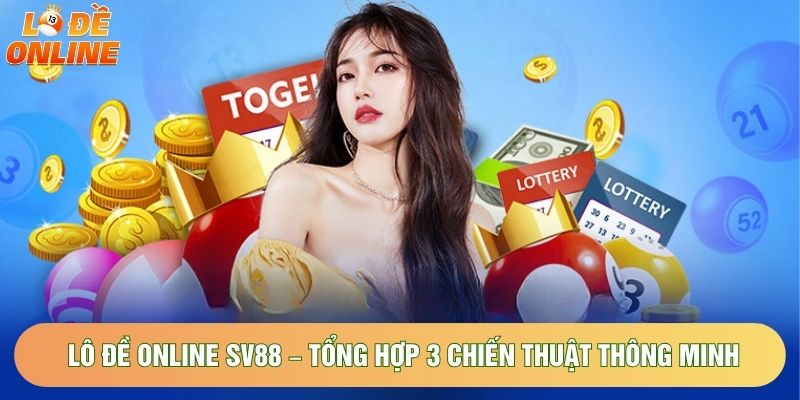 Lô Đề Online Sv88 – Tổng Hợp 3 Chiến Thuật Thông Minh