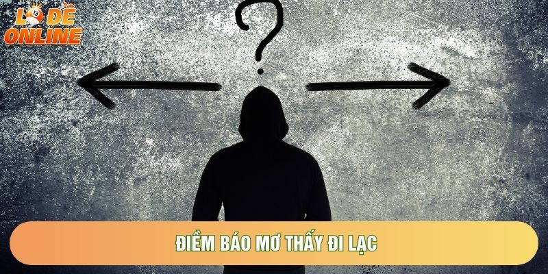 Điềm báo mơ thấy đi lạc