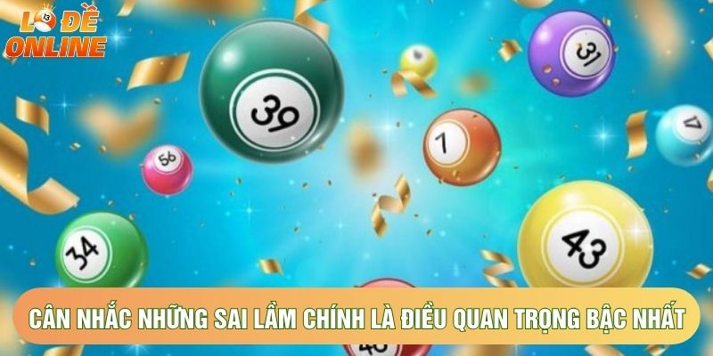 Cân nhắc những sai lầm chính là điều quan trọng bậc nhất